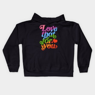 Love that for you - queer pride Kids Hoodie